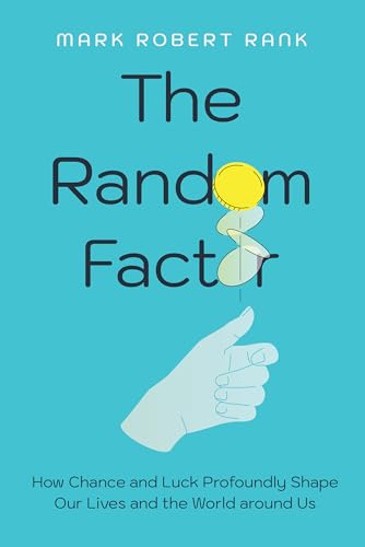Random Factor: How Chance and Luck Profoundly Shape Our Lives and the World around Us