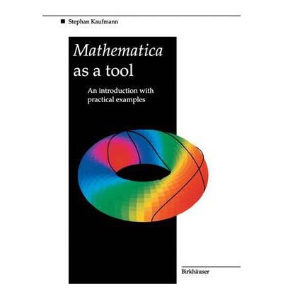Mathematica as a Tool: An Introduction with Practical Examples ...