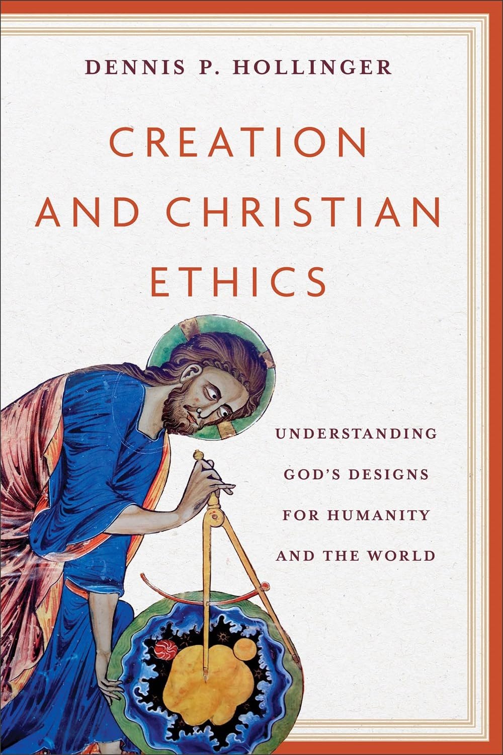 Creation and Christian Ethics: Understanding God’s Designs for Humanity and the World