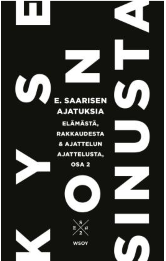 Kyse on sinusta. Kyse on sinusta. E. Saarisen ajatuksia elämästä, rakkaudesta ja ajattelun ajattelusta, osa 2