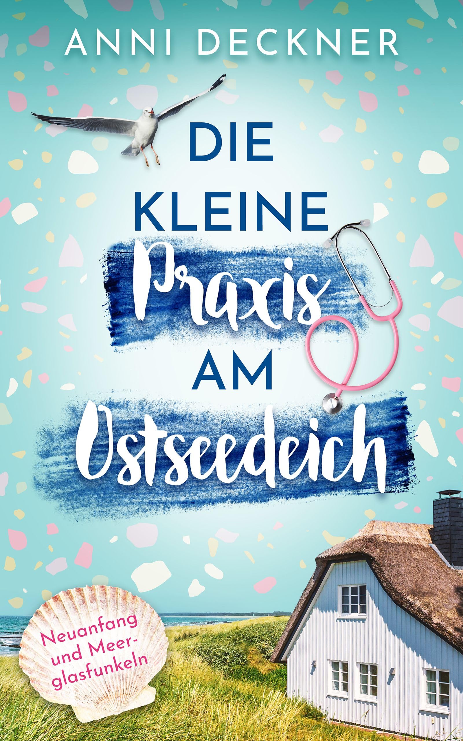 Die kleine Praxis am Ostseedeich: Neuanfang und Meerglasfunkeln