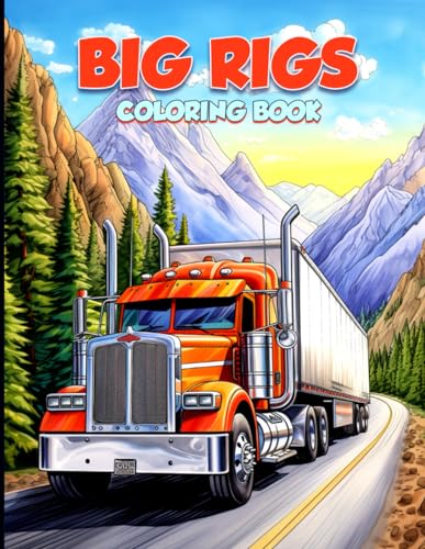 Big Rig Coloring Book: Modern and Classic Semi Trucks Coloring Pages