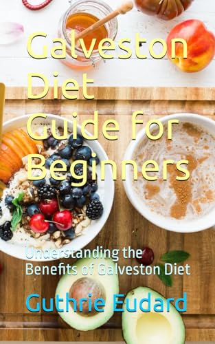 Galveston Diet Guide for Beginners: Understanding the Benefits of