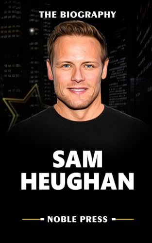 Sam Heughan: The Biography of Sam Heughan by Noble Press | Goodreads