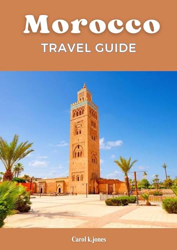 Morocco Travel Guide 2024: Uncovering the Enchanting Charms of Morocco 