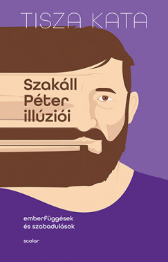 Szakáll Péter illúziói: Emberfüggések és szabadulások