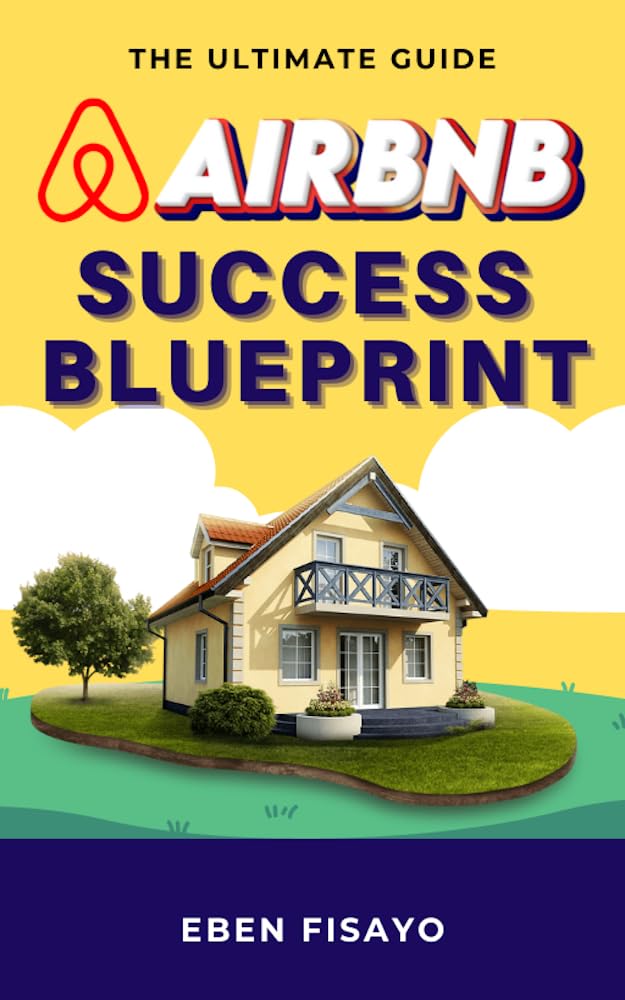 AIRBNB SUCCESS BLUEPRINT The Ultimate Guide to Building a Profitable
