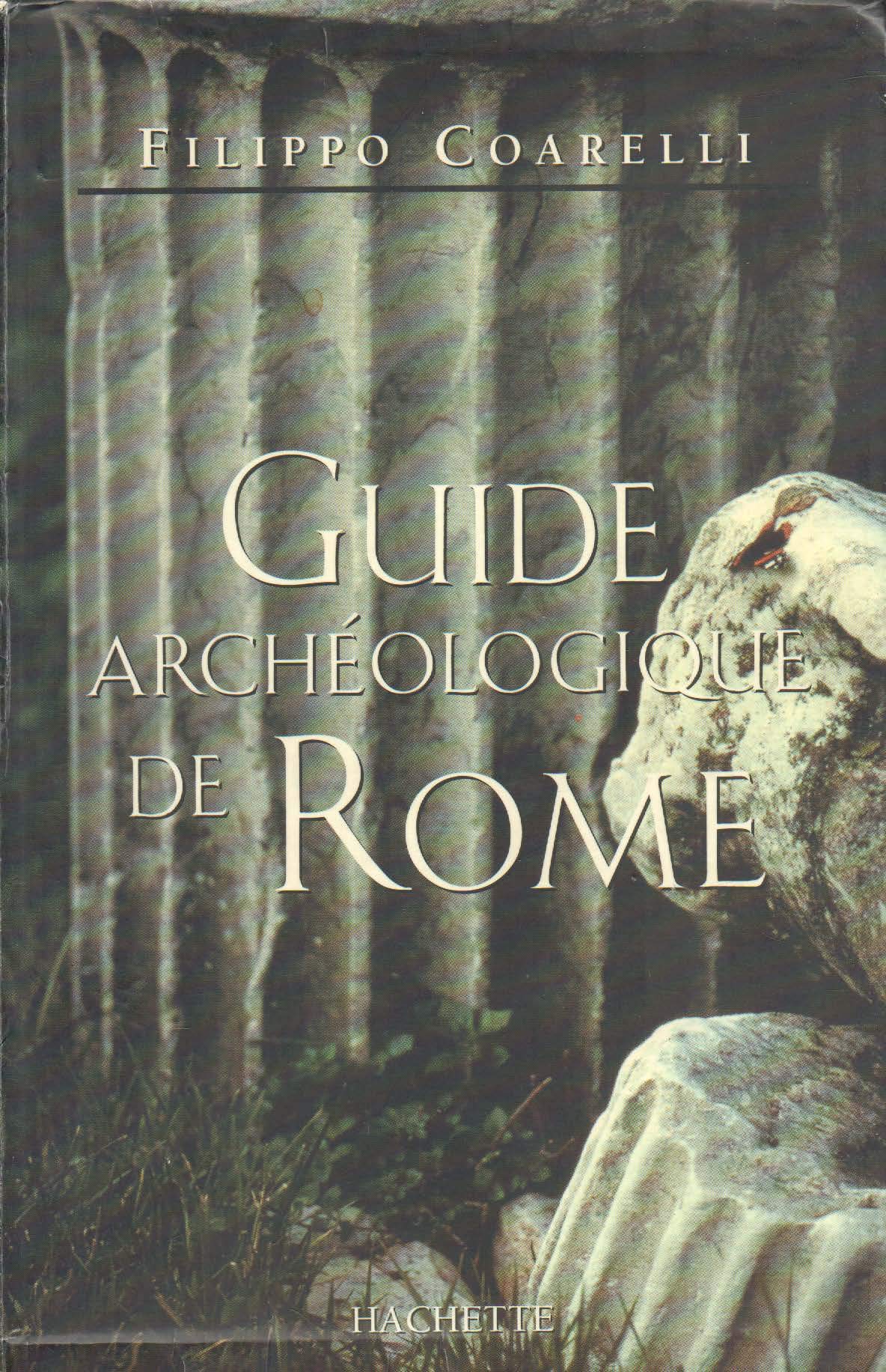 Guide Archéologique De Rome - Découverte Historique Et Culturelle - Monuments, Art Et Visites Incontournables
