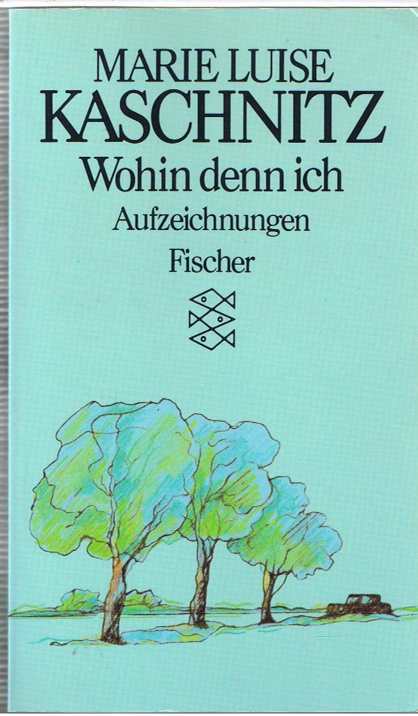 Marie Luise Kaschnitz Bekannteste Gedichte Wohin denn ich: Aufzeichnungen. by Marie Luise Kaschnitz | Goodreads