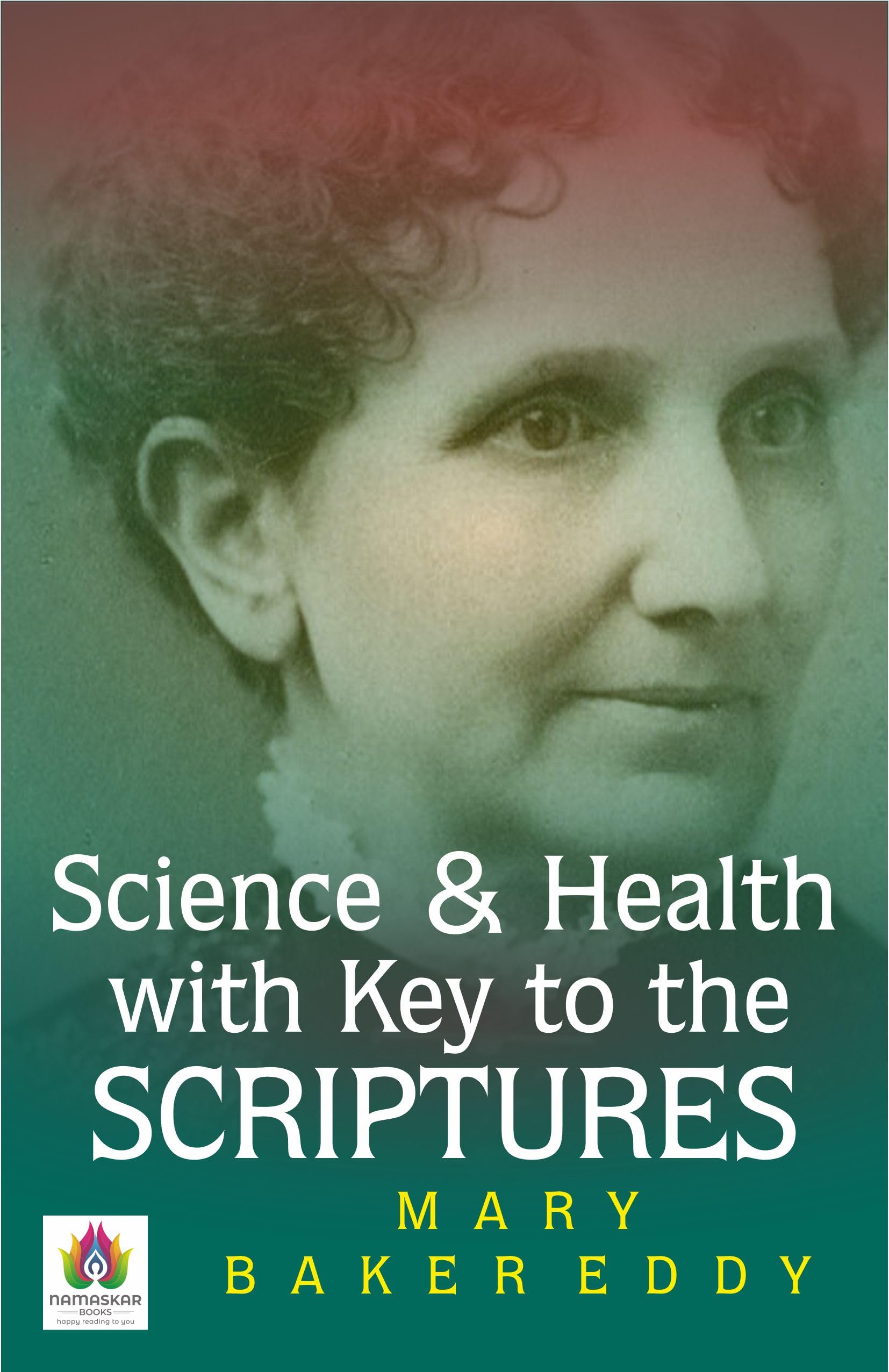 Science and Health, with Key to the Scriptures: Mary Baker Eddy's