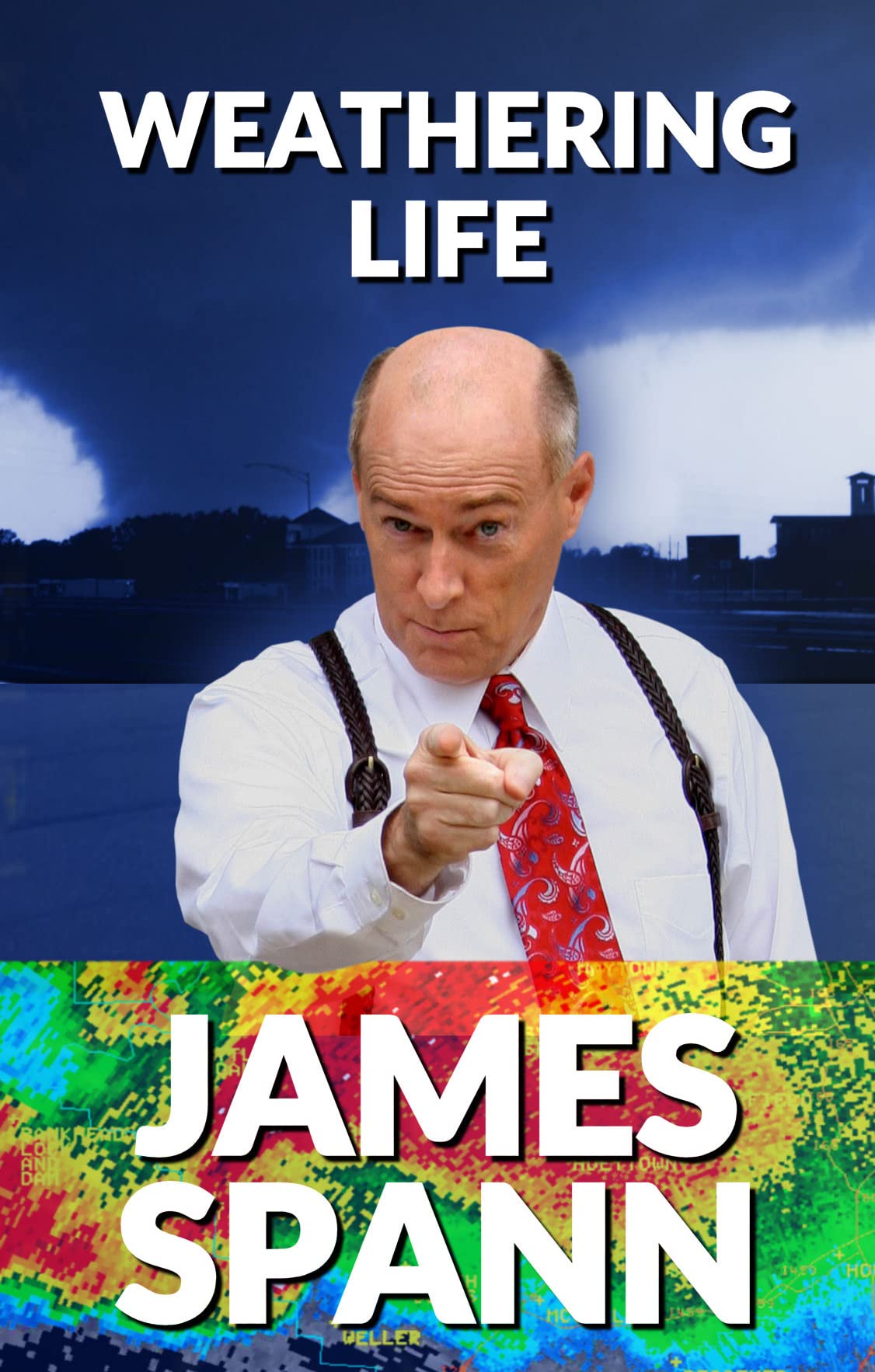 Weathering Life by James Spann weather tornados storms hurricanes snow