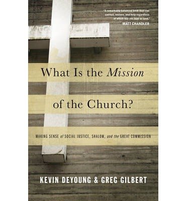 (What Is the Mission of the Church) [By: DeYoung Kevin] [Sep, 2011]