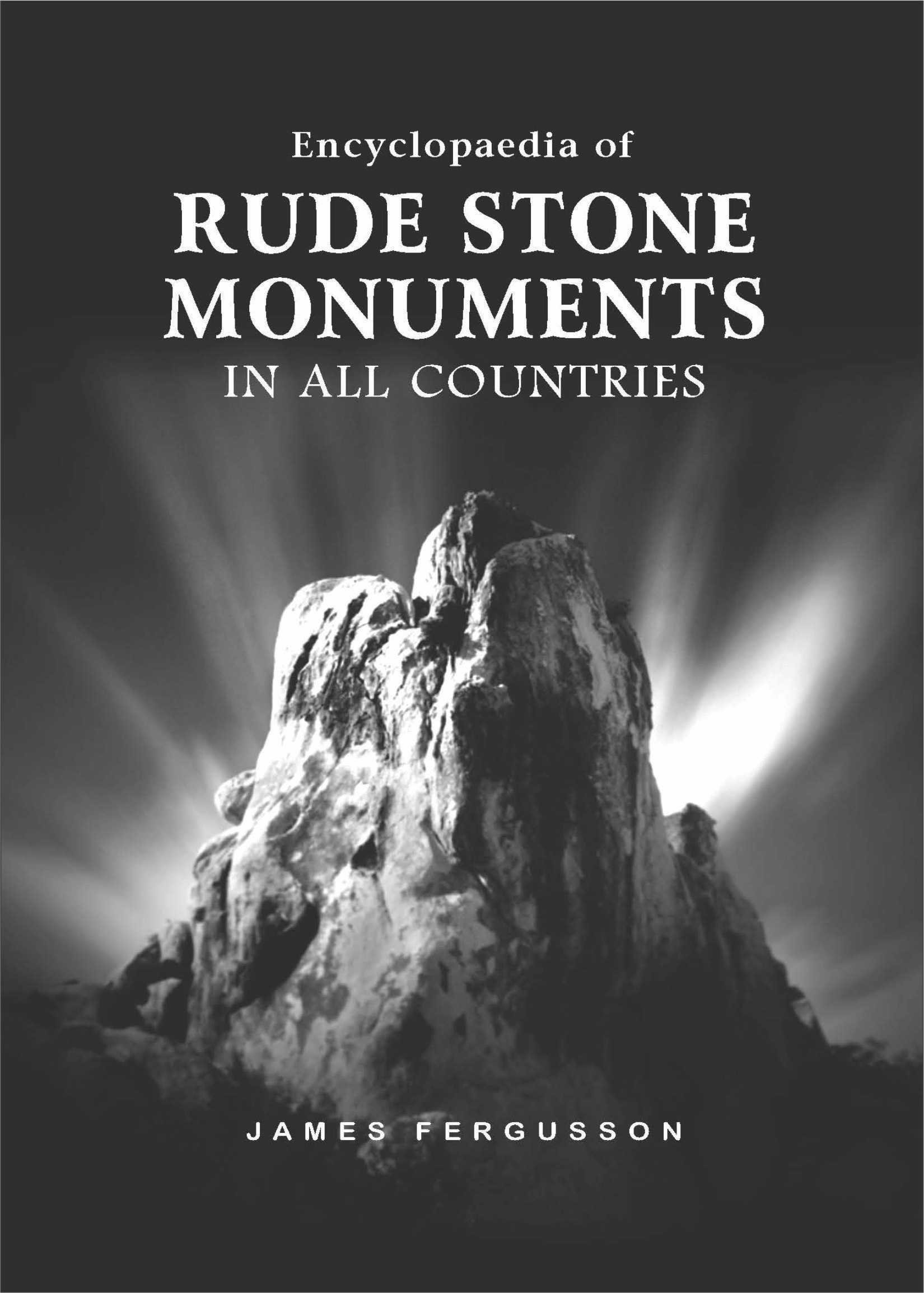 Encyclopaedia of Rude Stone Monuments in All Countries. Their Ages