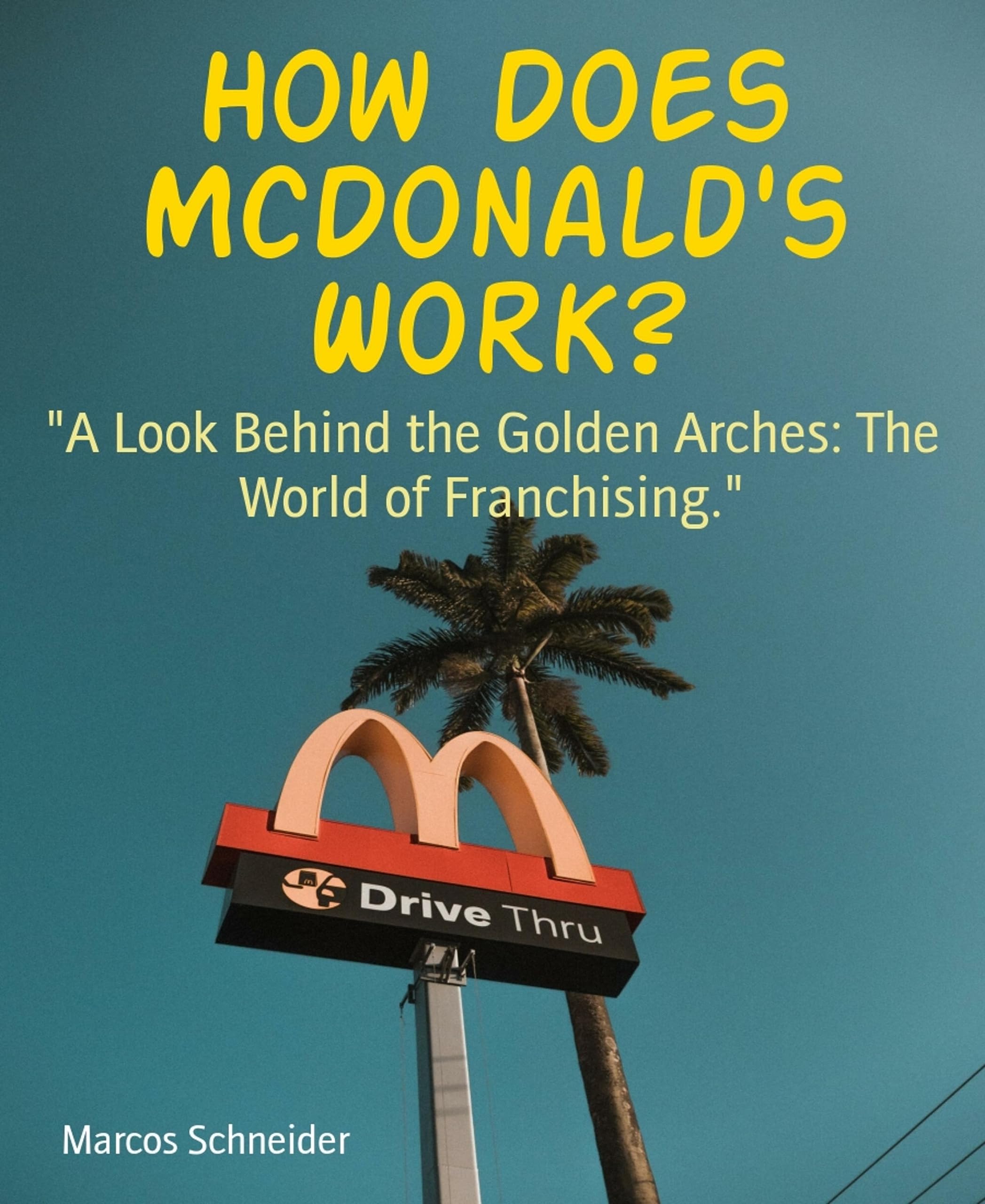 How Does McDonald's Work?: "A Look Behind the Golden Arches: The World ...