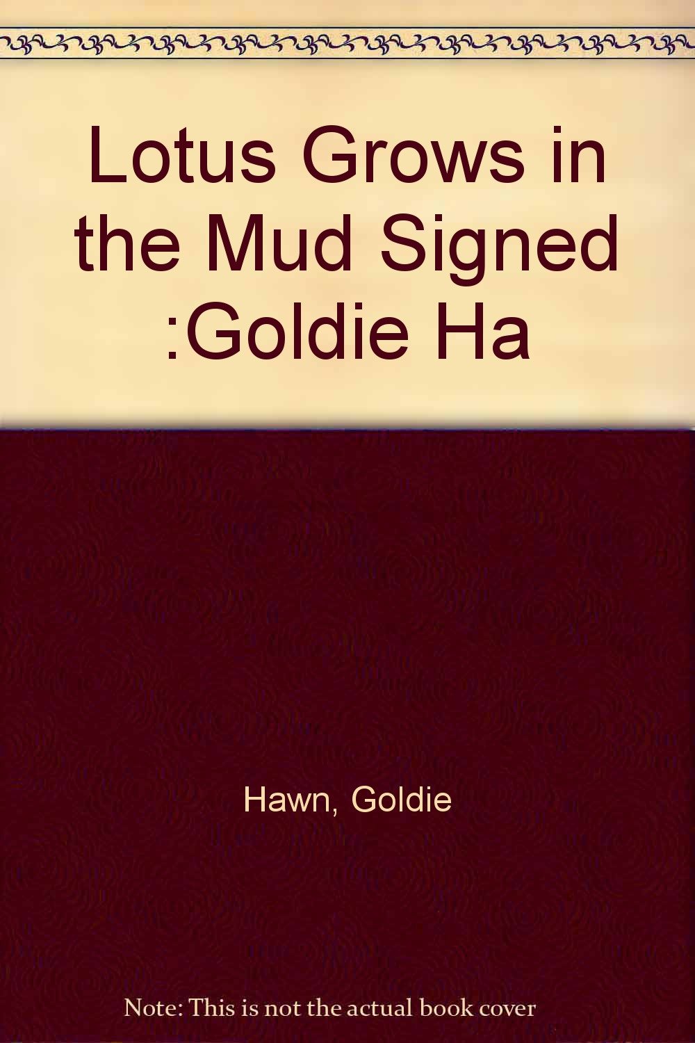 A Lotus Grows in the Mud by Goldie Hawn (20050502) by Goldie Hawn