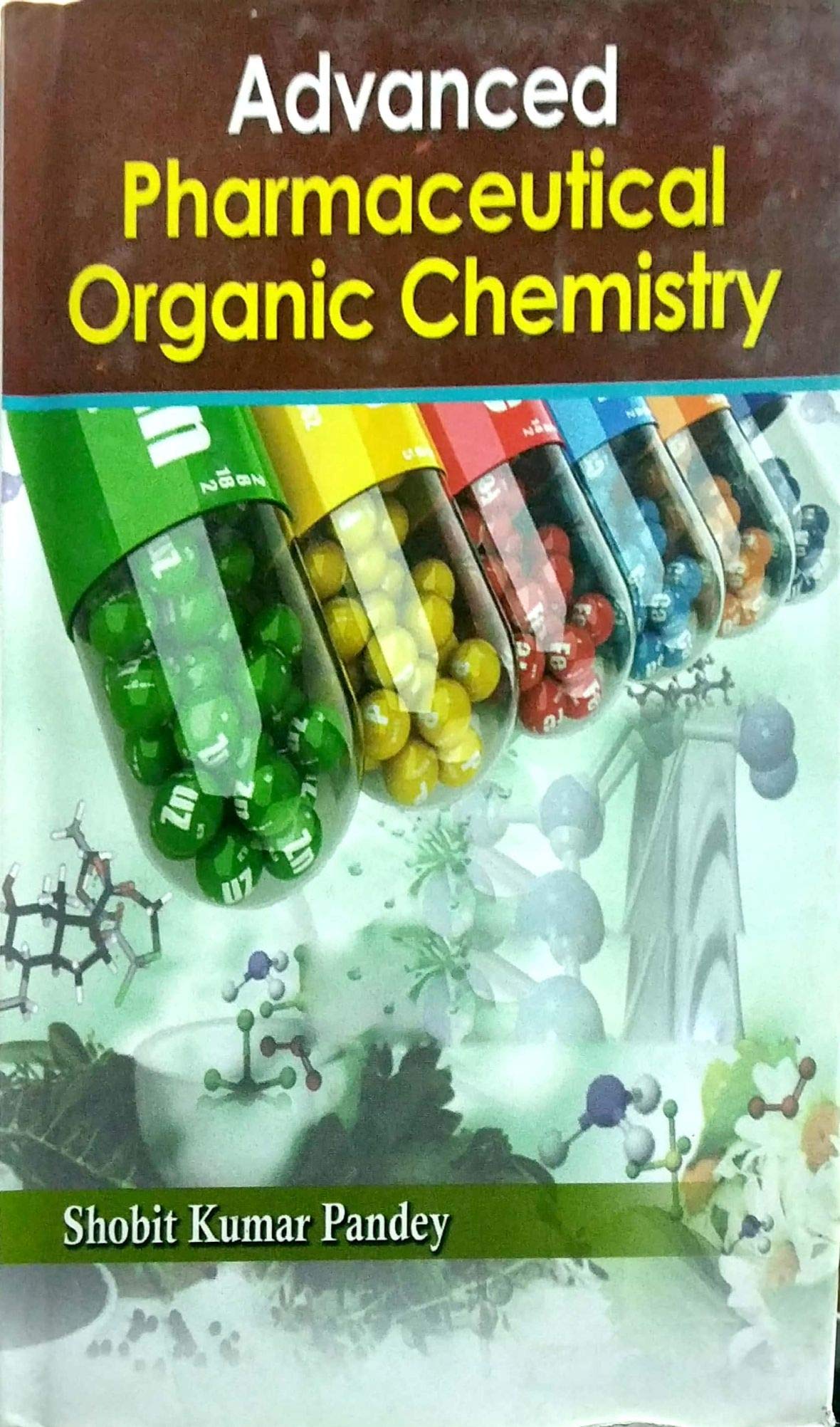 Advanced Pharmaceutical Organic Chemistry by Shobit Kumar Pandey