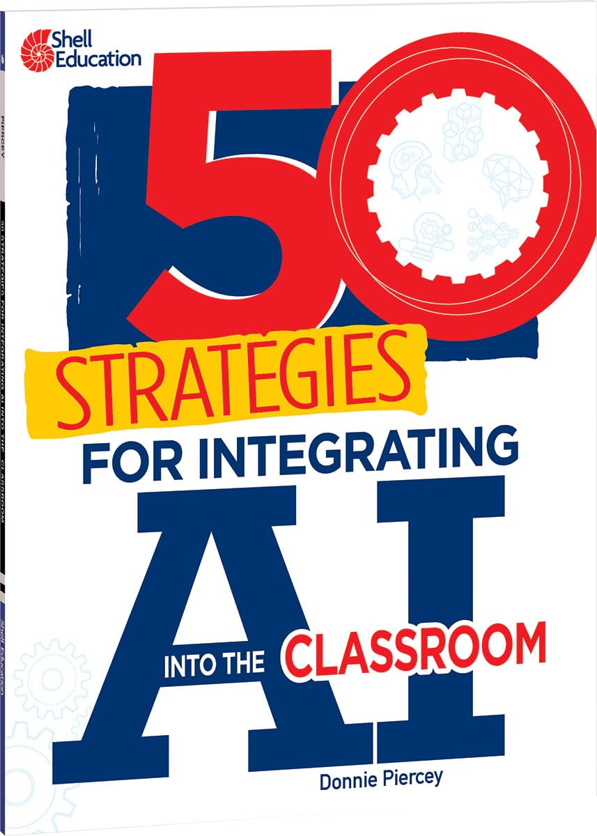 50 Strategies for Integrating AI into the Classroom by Donnie Piercey ...