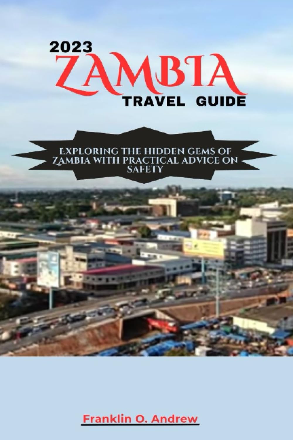 2023 ZAMBIA TRAVEL GUIDE: Exploring the hidden gems of Zambia with
