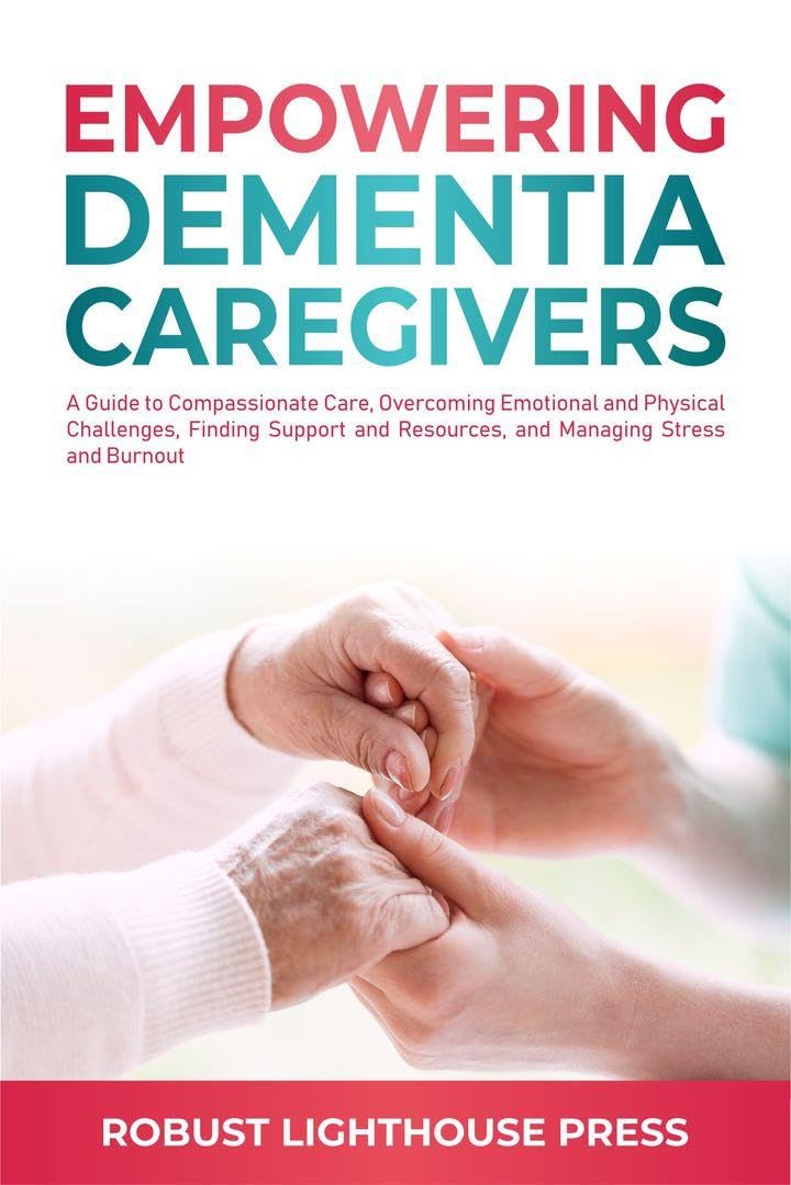 Empowering Dementia Caregivers: A Guide to Compassionate Care ...
