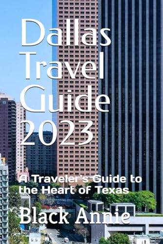 Dallas Travel Guide 2023: A Traveler's Guide to the Heart of Texas by ...