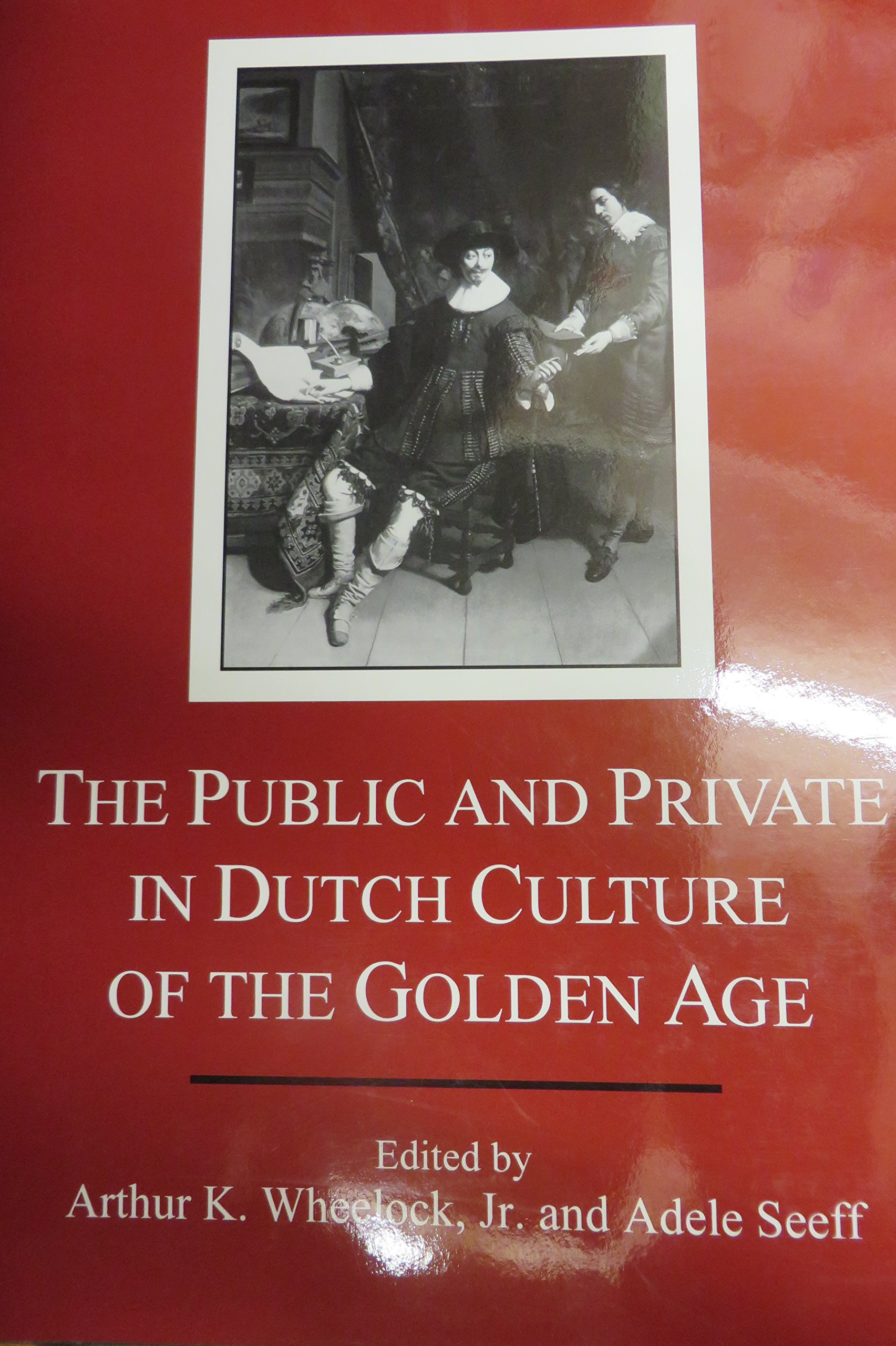 The Public and Private in Dutch Culture of the Golden Age by Arthur K ...