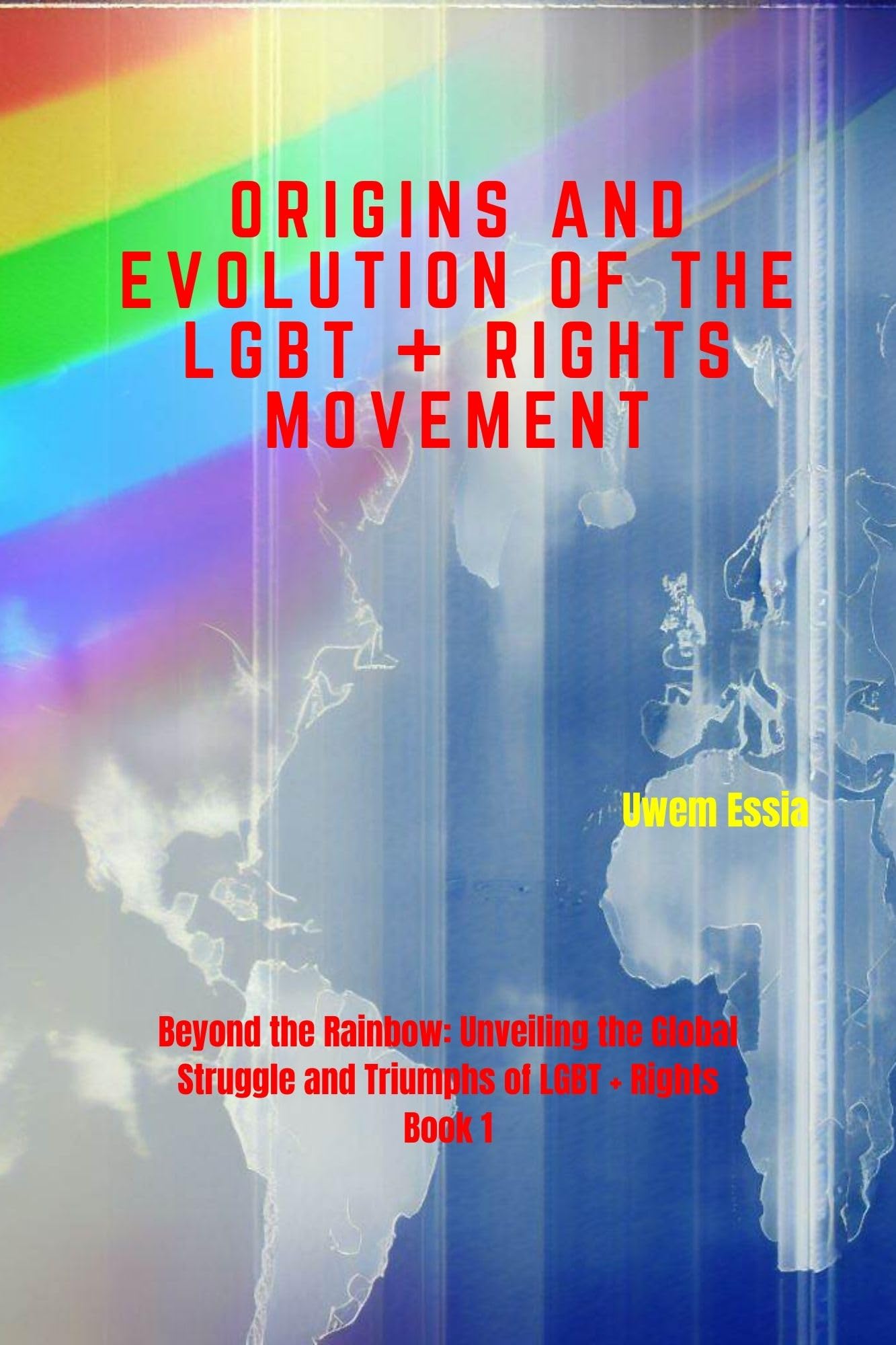 ORIGINS AND EVOLUTION OF THE LGBT+ RIGHTS MOVEMENT: Beyond the Rainbow 