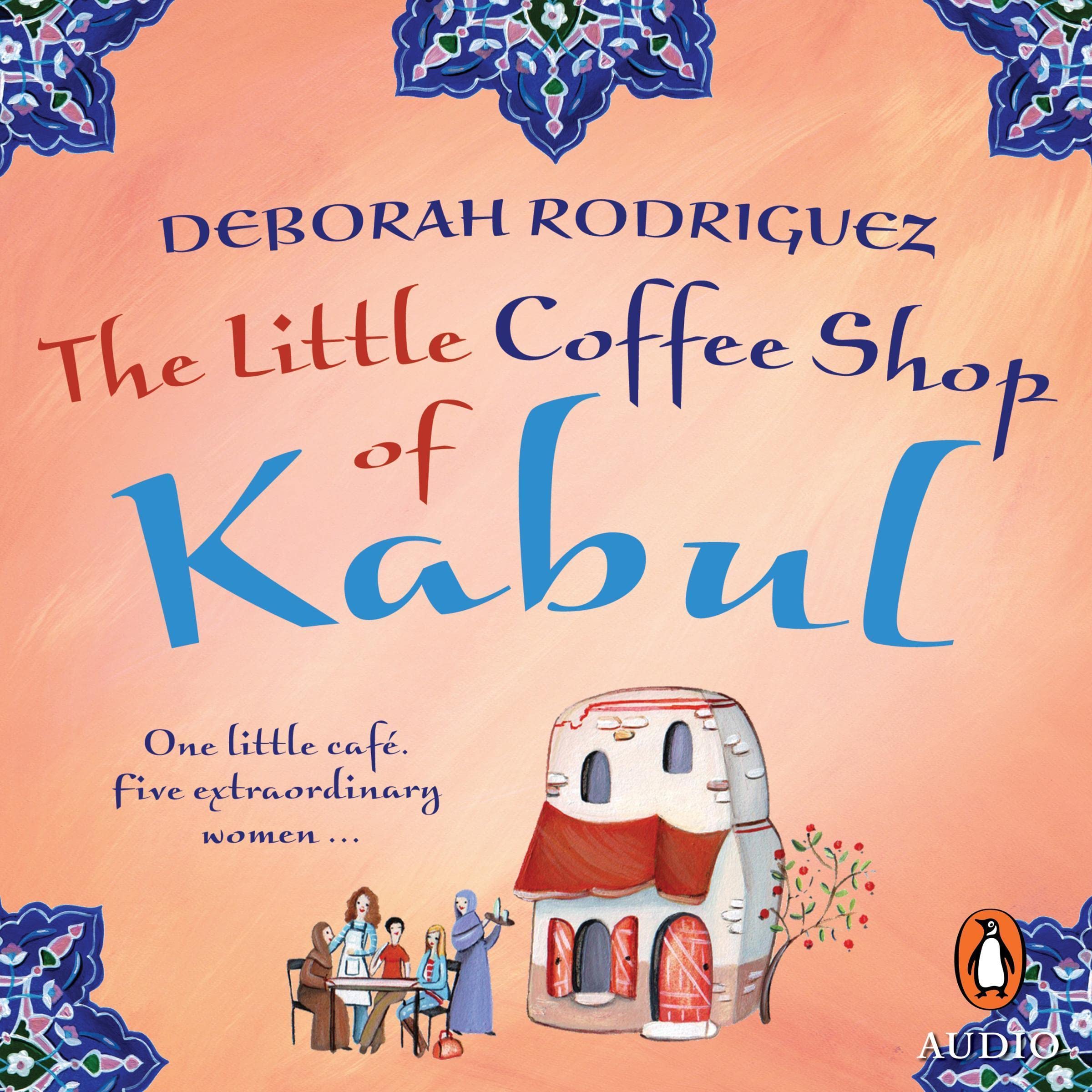 The Little Coffee Shop of Kabul The Little Coffee Shop of Kabul, Book 1 by Deborah Rodriguez