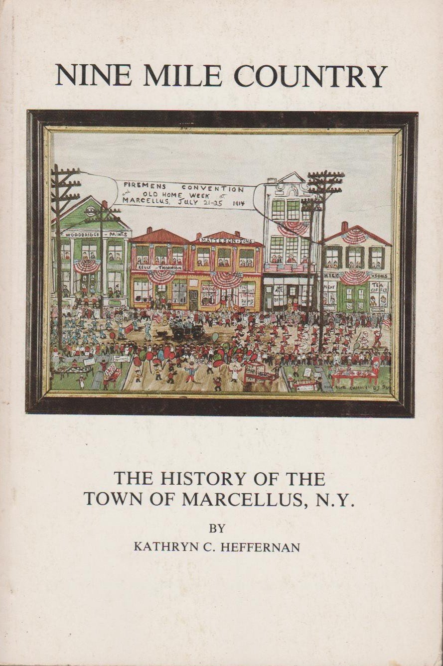 Nine Mile Country The History of the Town of Marcellus, N.Y. by