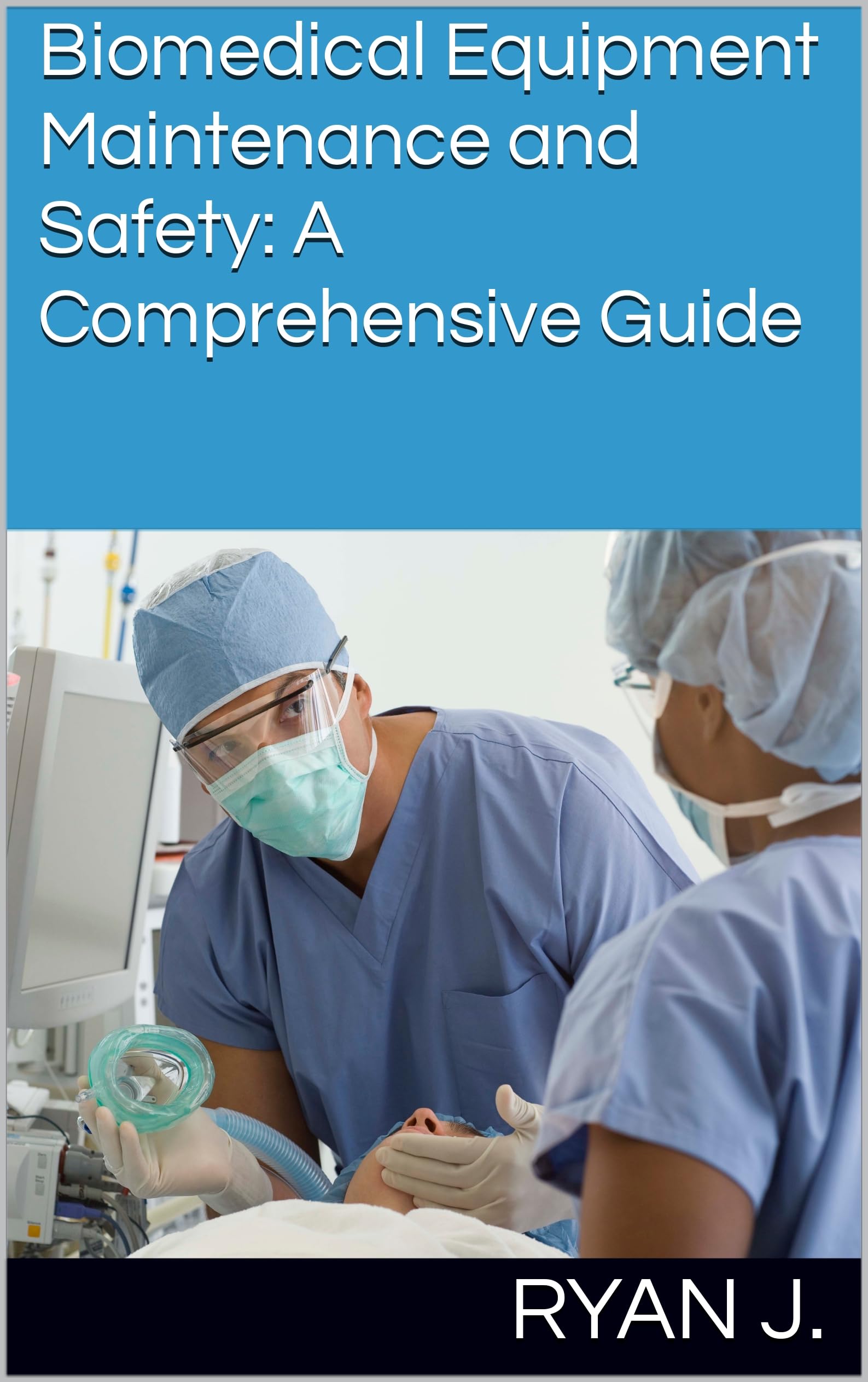 Biomedical Equipment Maintenance and Safety A Comprehensive Guide by