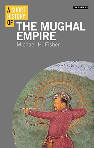 A Short History of the Mughal Empire by Michael H. Fisher by Michael H ...