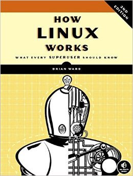 How Linux Works: What Every Superuser Should Know by Brian Ward 2 edition