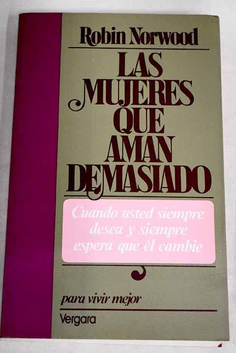 Las Mujeres Que Aman Demasiado Las mujeres que aman demasiado by Robin Norwood | Goodreads