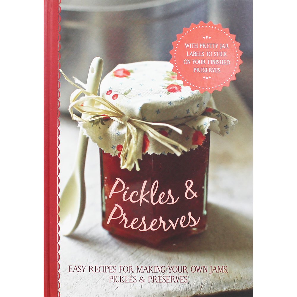 Pickles & Preserves Easy recipes for making your own jams, pickles