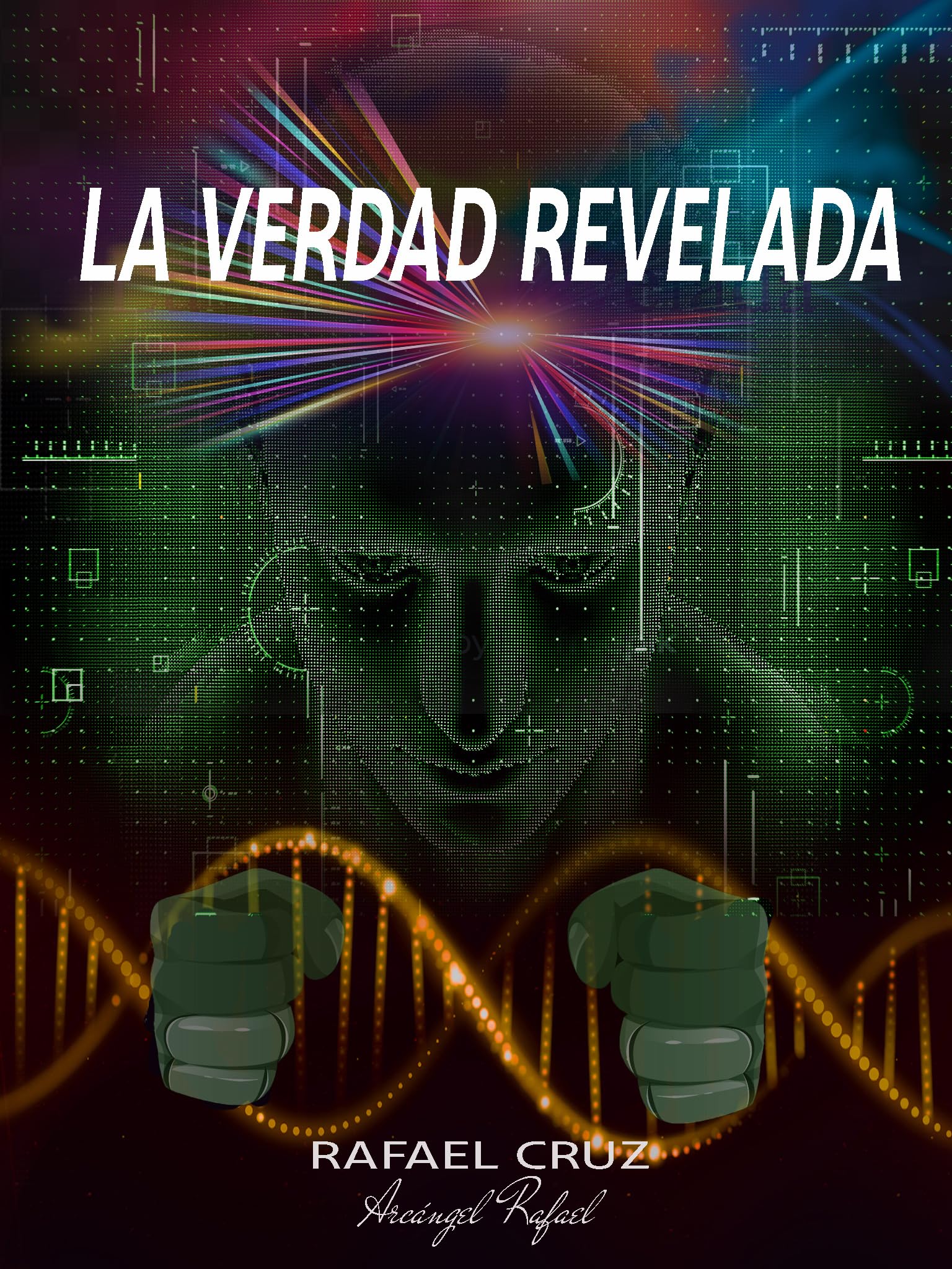 LA VERDAD REVELADA: Escrita por el Arcángel Rafael by Rafael Cruz
