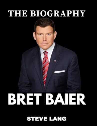 Bret Baier: The Biography by Steve Lang | Goodreads