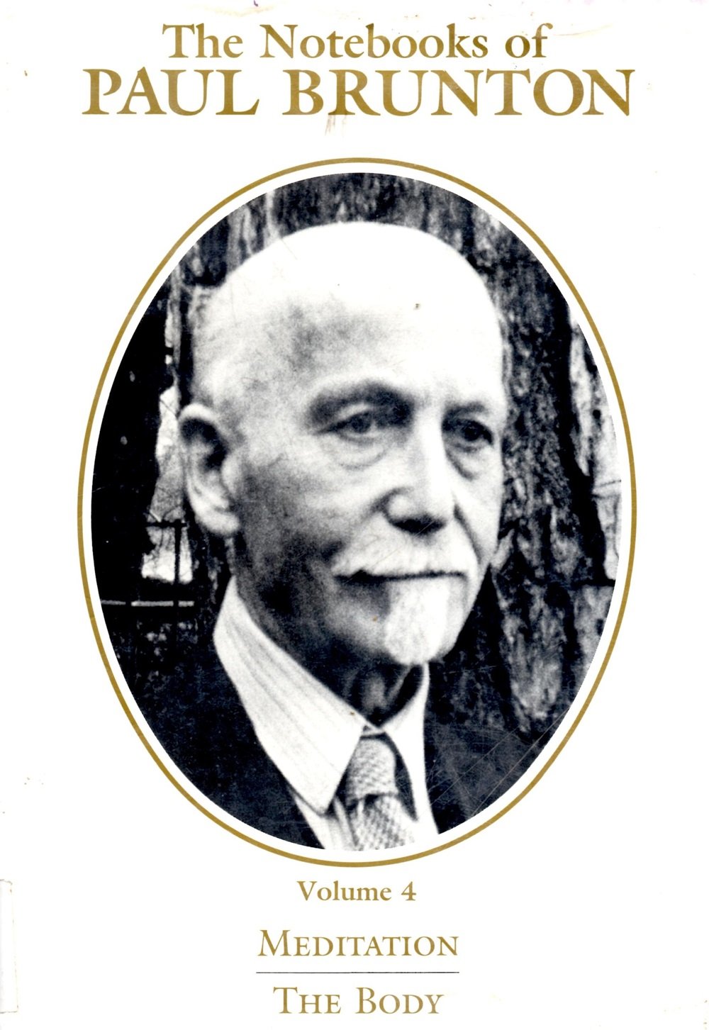 The Notebooks of Paul Brunton Volume 4 Meditation / The Body by Paul