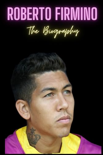 Roberto Firmino : The Biography by Kalma Press | Goodreads