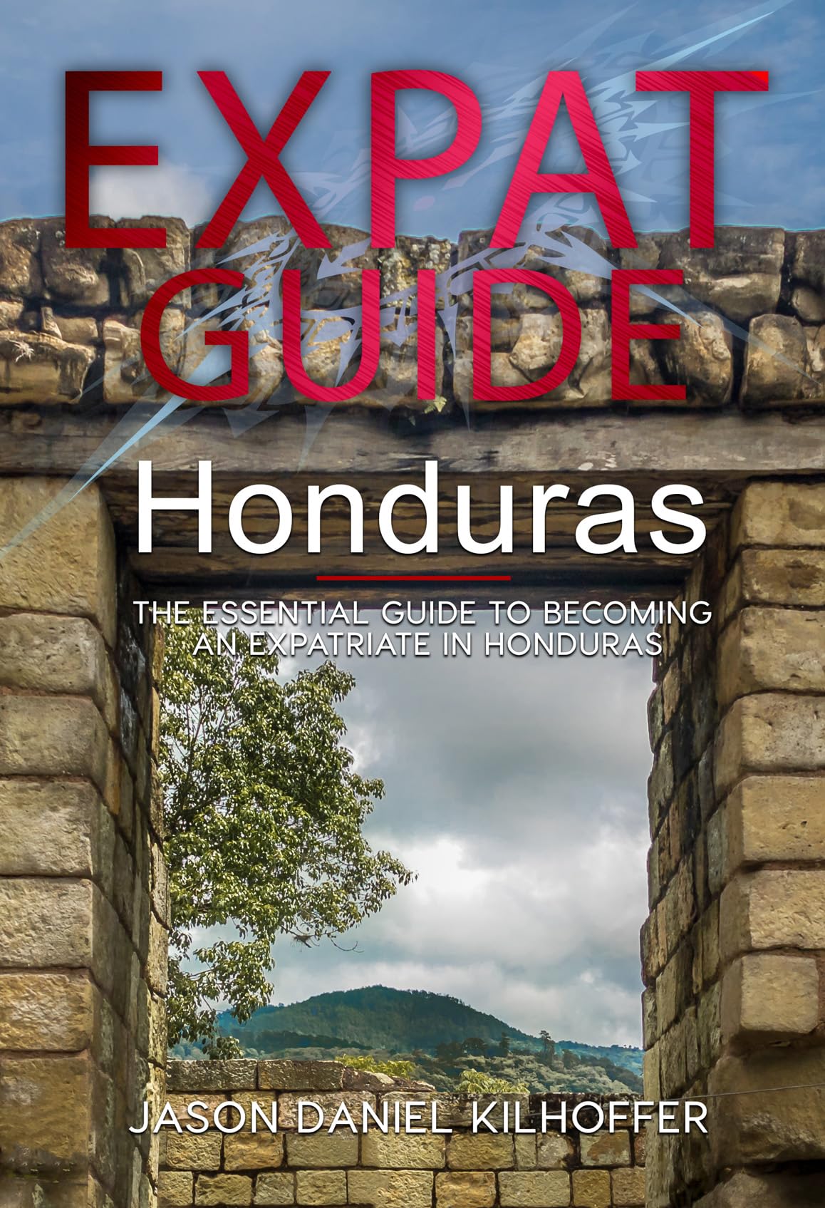 Expat Guide Honduras The essential guide to an expatriate in Honduras by Jason