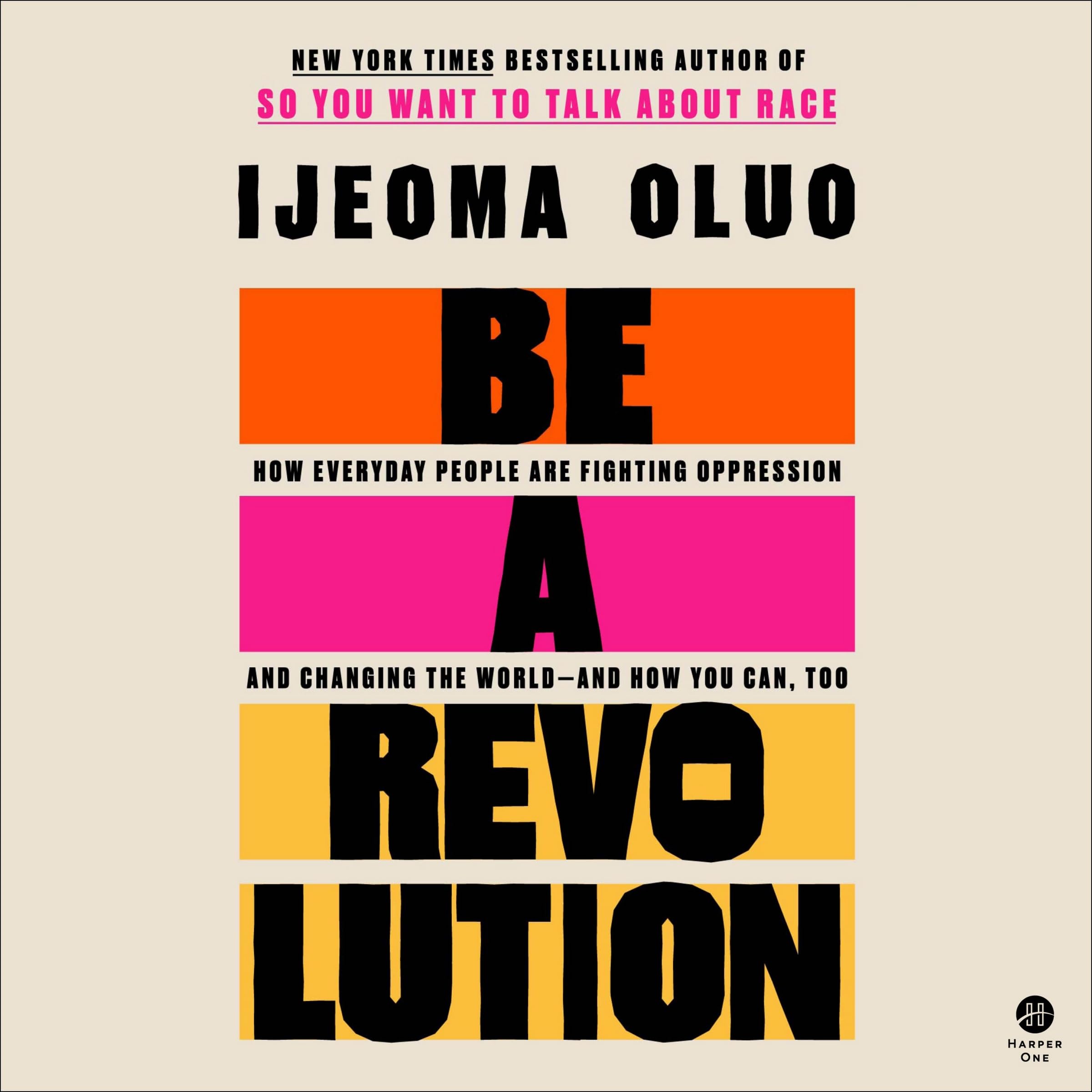 Be a Revolution: How Everyday People Are Fighting Oppression and Changing the World—And How You Can, Too
