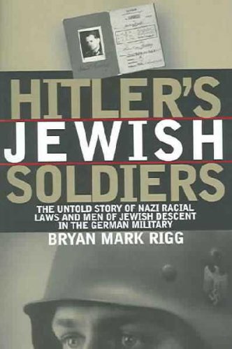 Hitler's Jewish Soldiers: The Untold Story Of Nazi Racial Laws And Men ...