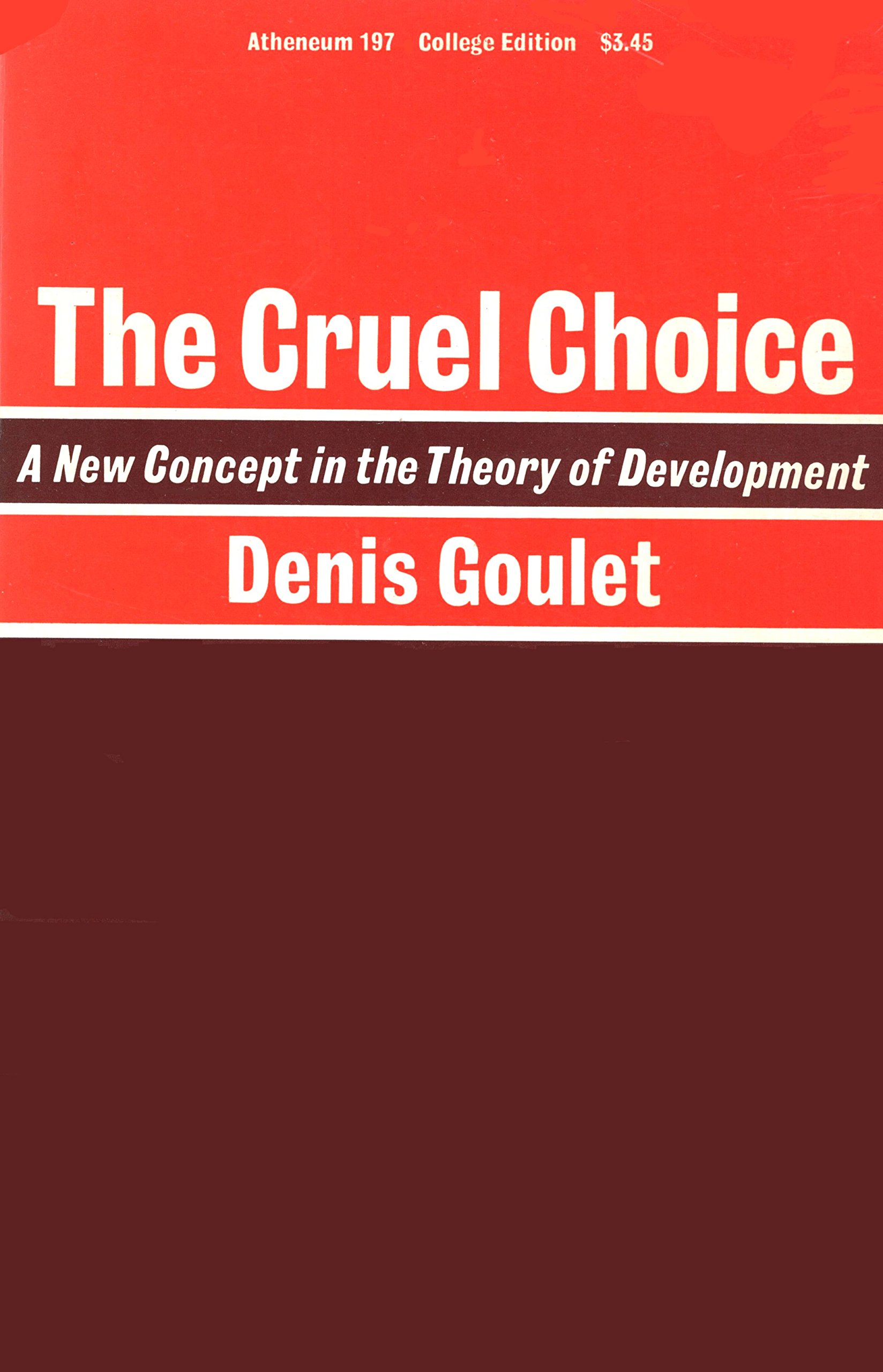 The Cruel Choice A New Concept in the Theory of Development by Denis