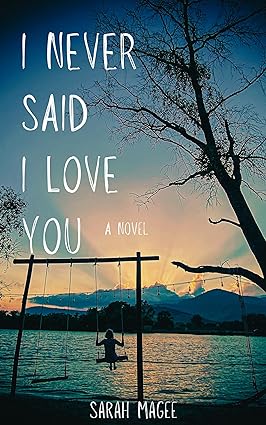 I Never Said I Love You: A Novel