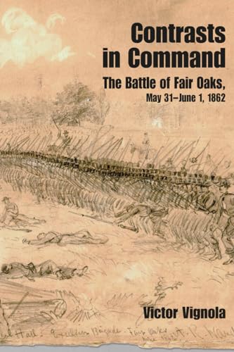 Contrasts in Command: The Battle of Fair Oaks, May 31–June 1, 1862