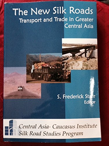 The New Silk Roads: Transport and Trade in Greater Central Asia by S ...