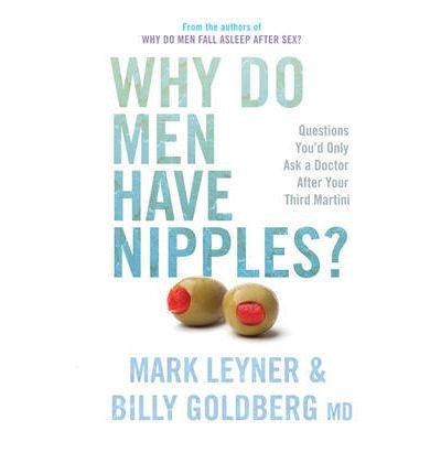 Why Do Men Have Nipples?: Things You'd Only Ask a Doctor After Your