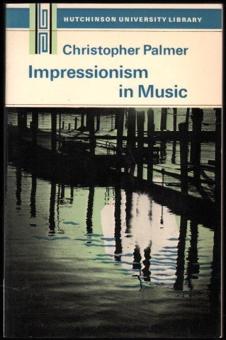 Impressionism in Music by Christopher Palmer | Goodreads