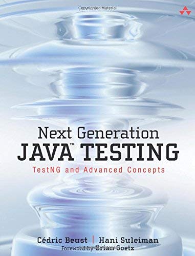 Next Generation Java Testing: TestNG and Advanced Concepts by Cédric ...