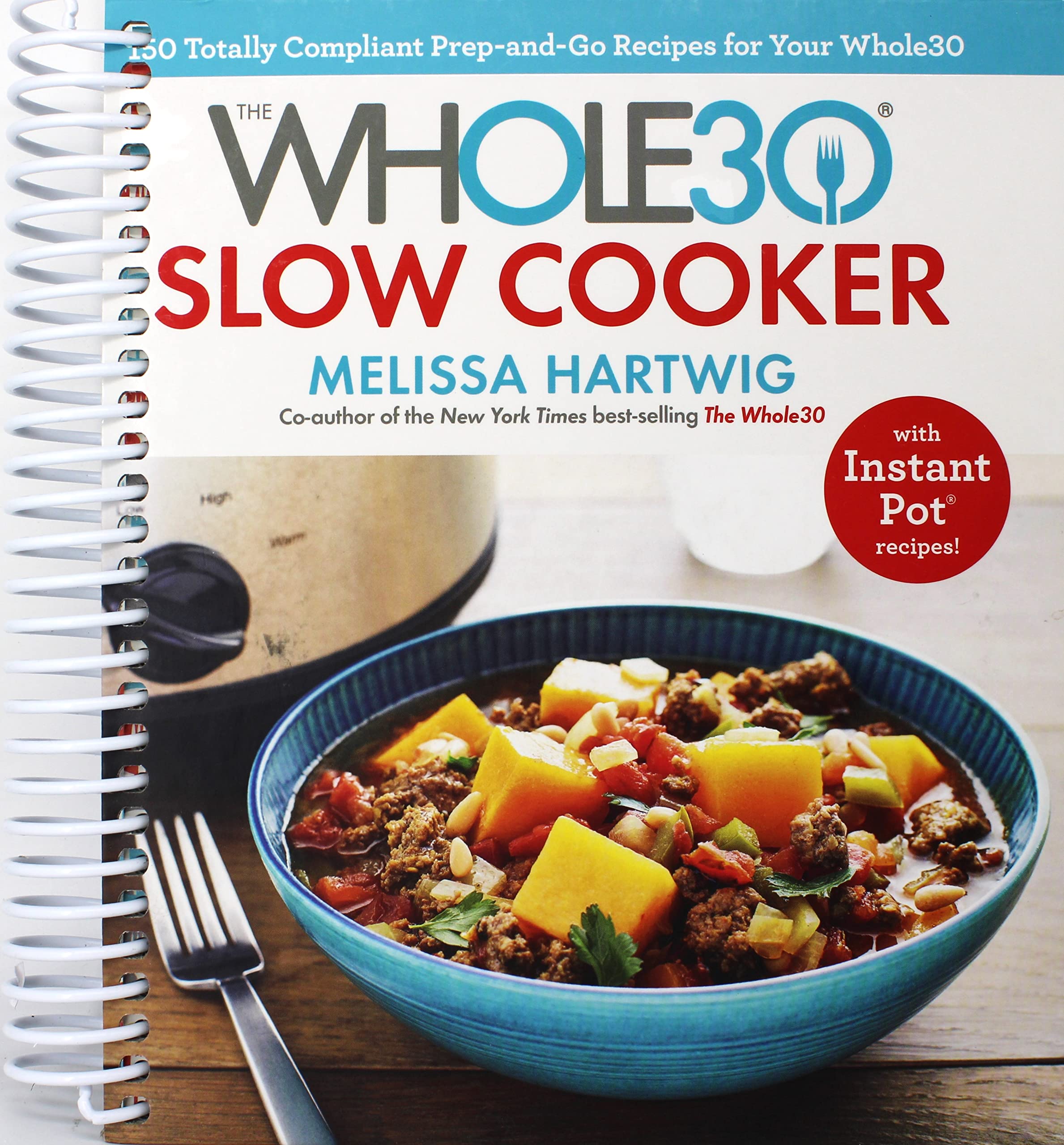The Whole30 Slow Cooker 150 Totally Compliant PrepandGo Recipes for