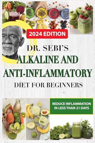 Dr. Sebi's Alkaline and Anti-Inflammatory Diet for Beginners: Reduce
