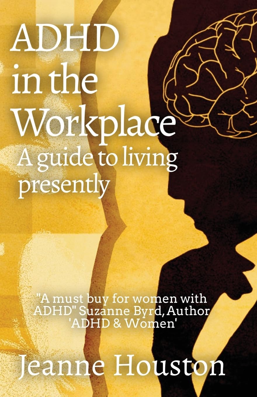 ADHD in the Workplace: A Guide to Living Presently: A Guide to Living ...
